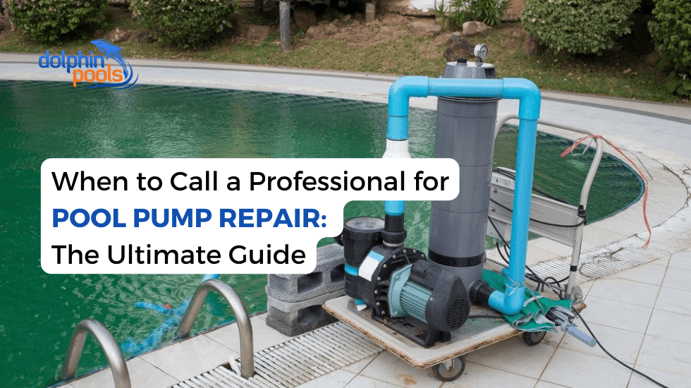 When to Call a Professional for Pool Pump Repair: The Ultimate Guide
